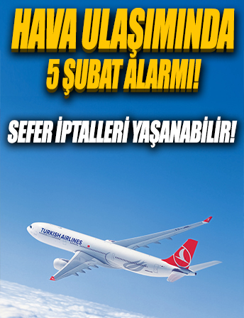 Hava ulaşımında 5 Şubat alarmı: Sefer iptalleri yaşanabilir