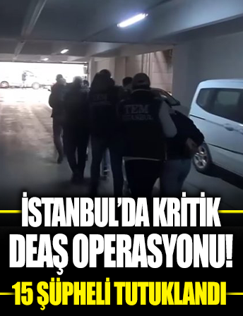 Terör örgütü DEAŞ’a operasyon: 15 şüpheli tutuklandı
