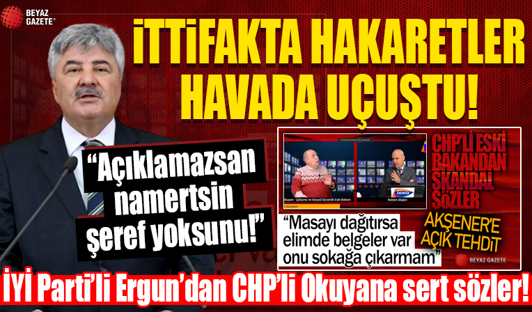 İYİ Parti'li Ergun'dan Akşener'i tehdit eden CHP'li Okuyan'a hakaret: Açıklamazsan namertsin şeref yoksunu