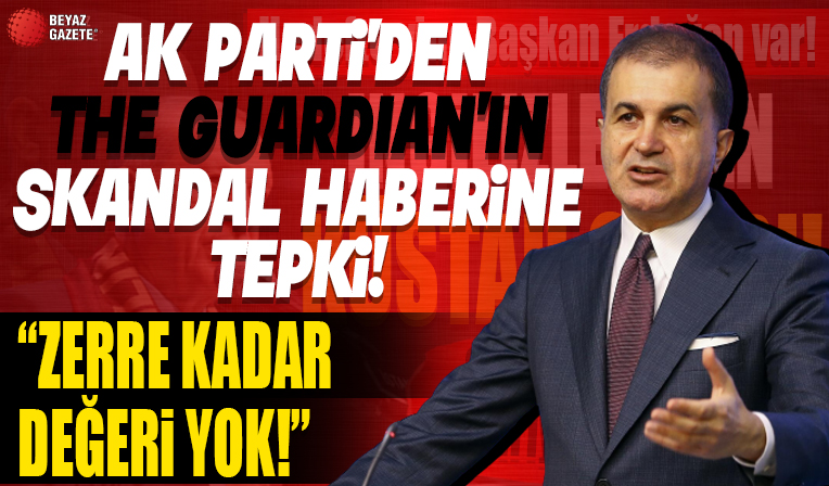 Türkiye'yi hedef alan The Guardian'a AK Parti'den tepki: Seçim yaklaştıkça kara propagandalar artacak