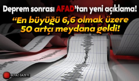 7,4'lük deprem sonrası AFAD'tan yeni açıklama: En büyüğü 6,6 olmak üzere 50 artçı meydana geldi