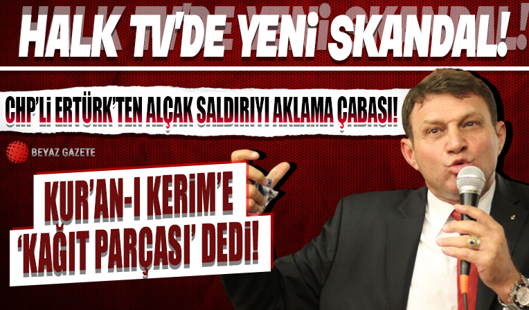 Halk TV'de yeni skandal: CHP'li Ertürk Kuran-ı Kerim’e 'kağıt parçası' deyip alçak saldırıyı aklamaya çalıştı