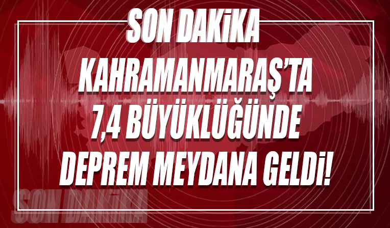 Kahramanmaraş'ta 7,4 büyüklüğünde deprem meydana geldi!