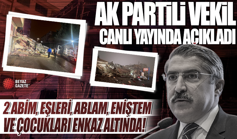 Kahramanmaraş'ta 7.4'lük deprem! AK Partili Hüseyin Yayman: İki abim, eşleri, ablam, eniştem, çocukları enkazın altında