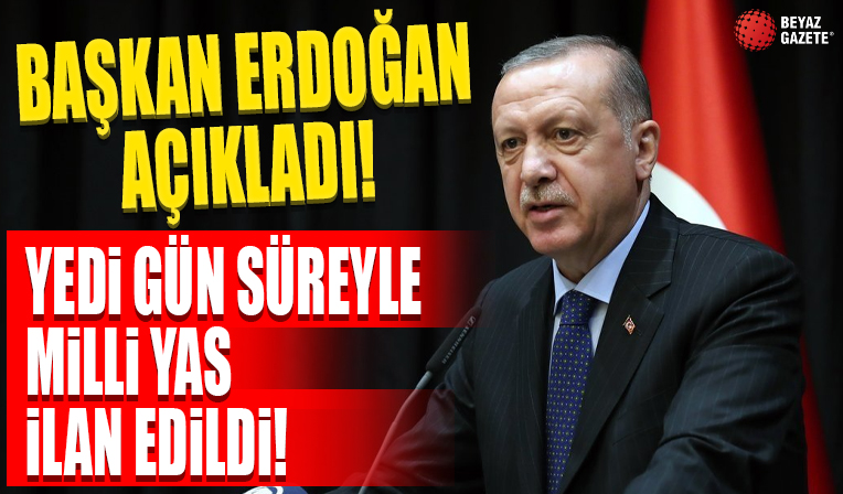 Başkan Erdoğan: 7 gün süreyle milli yas ilan edildi