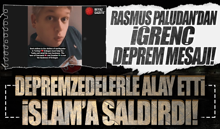 Aşırı sağcı Rasmus Paludan’dan iğrenç 'deprem' mesajı! İslam’a saldırdı, depremzedelerle alay etti!