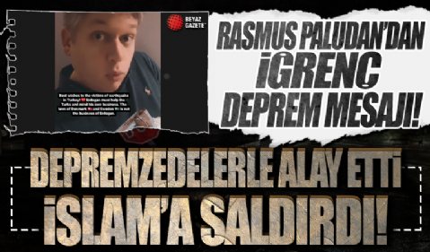 Aşırı sağcı Rasmus Paludan’dan iğrenç 'deprem' mesajı! İslam’a saldırdı, depremzedelerle alay etti!