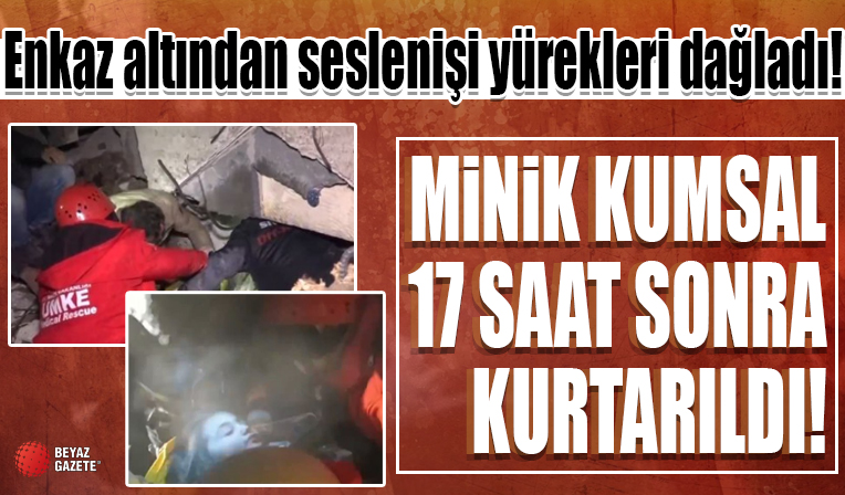 Minik Kumsal 17 saat sonra kurtarıldı: Türkiye'yi duygulandıran görüntü! Enkaz altından seslenişi yürekleri dağladı!