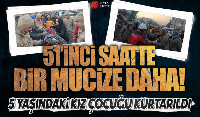 Hatay’dan sevindirici haber: 51 saat sonra 5 yaşındaki kız çocuğu sağ kurtarıldı