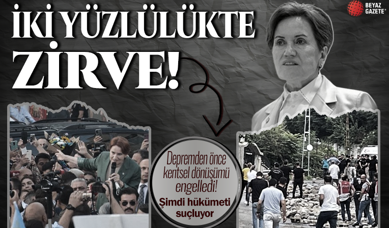 Deprem öncesi başka deprem sonrası başka! Kentsel dönüşüme karşı çıkan Meral Akşener hükümeti suçladı!