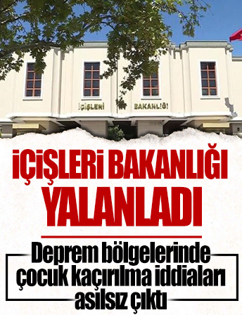 İçişleri Bakanlığı 'deprem bölgesinde çocuk kaçırıldığı' iddialarının asılsız olduğunu bildirdi