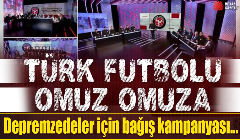 Türk futbolundan depremzedeler için Omuz Omuza Bağış Kampanyası: Bölgedeki ihtiyaçlar karşılanacak