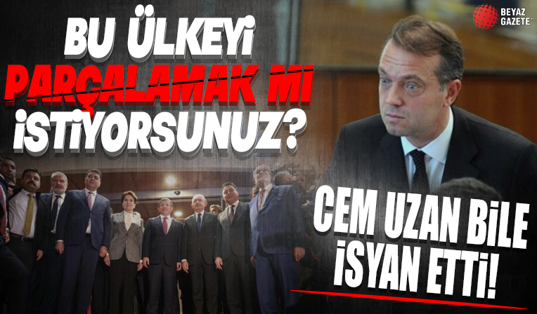Cem Uzan'ı bile isyan ettirdi! Bu ülkeyi parçalamak mı istiyorsunuz?
