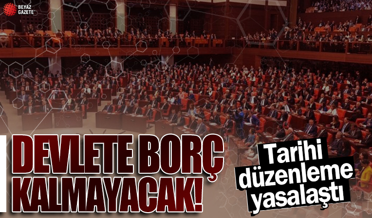 Devlete borç kalmayacak! Tarihi düzenleme yasalaştı: O borçlar siliniyor!