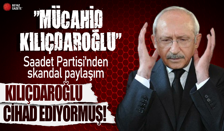 Saadet Partili Habibe Erdoğan da Kemal Kılıçdaroğlu'nu 'mücahit' ilan etti