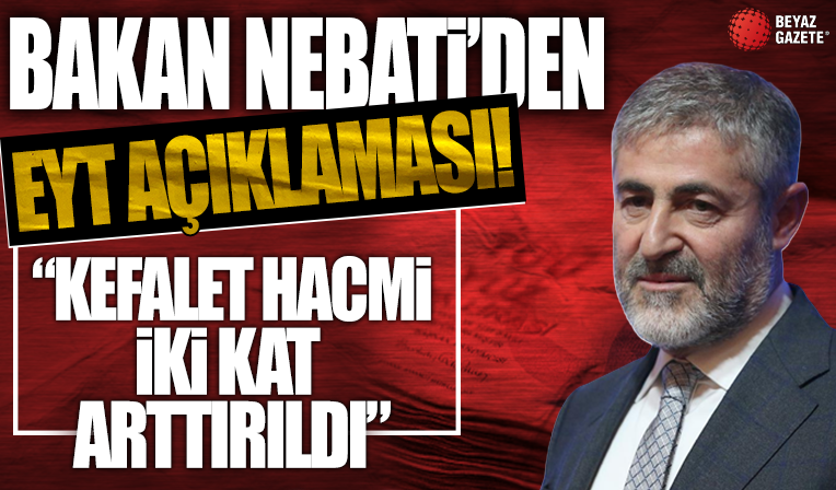 Bakan Nebati duyurdu: EYT kıdem tazminatı kefalet hacmi 50 milyar liraya çıkarıldı