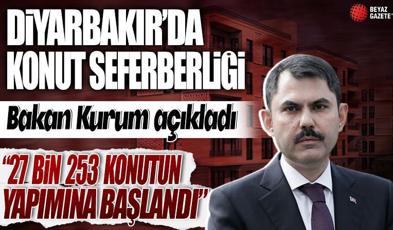 Diyarbakır'da konut seferberliği: '27 bin 253 konutun yapımına başlandı'