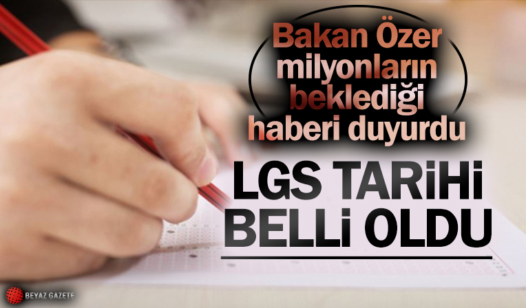 Bakan Özer açıkladı! LGS sınavının tarihi belli oldu
