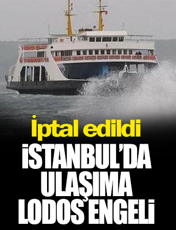İstanbul’da lodos, bazı vapur seferlerini iptal ettirdi