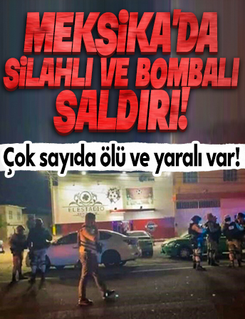 Meksika'da bir bar silahlı ve bombalı saldırıya uğradı: 9 ölü 10 yaralı