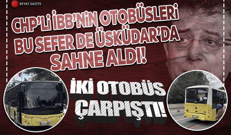 Üsküdar'da İETT kazası! İki otobüs çarpıştı...