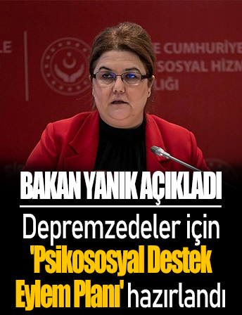 Bakan Yanık: Depremzedelere psikososyal destek çalışmalarının takibi için eylem planı hazırladık