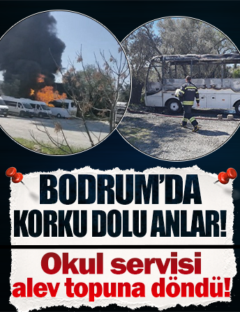 Görüntüler Bodrum'dan: Okul servisi alev aldı!