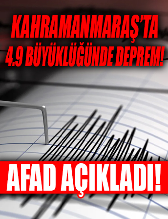 Kahramanmaraş'ta 4,9 büyüklüğünde deprem...