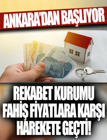 Rekabet Kurumu, depremin ardından artan ev fiyat ve kiraları için harekete geçti: Ankara'dan başlıyor!