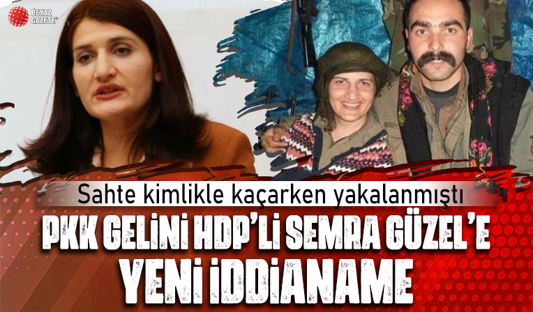 Sahte kimlikle Edirne'ye kaçarken yakalanmıştı! HDP’li Semra Güzel’e yeni iddianame