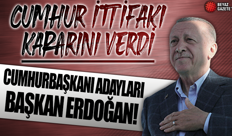 Cumhur İttifakı'nın adayı Erdoğan
