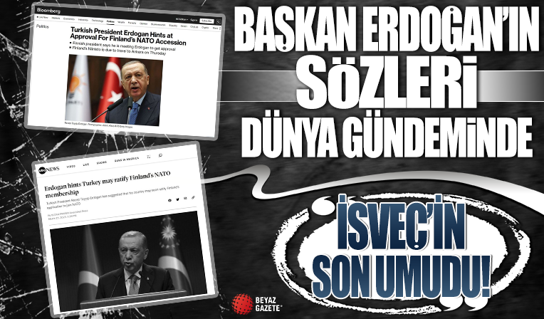 Başkan Erdoğan'ın sözleri dünya gündeminde: İsveç'in son umudu...
