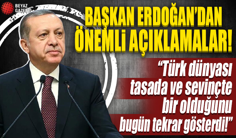 Cumhurbaşkanı Erdoğan: Türk dünyası tasada ve sevinçte bir olduğunu tekrar gösterdi
