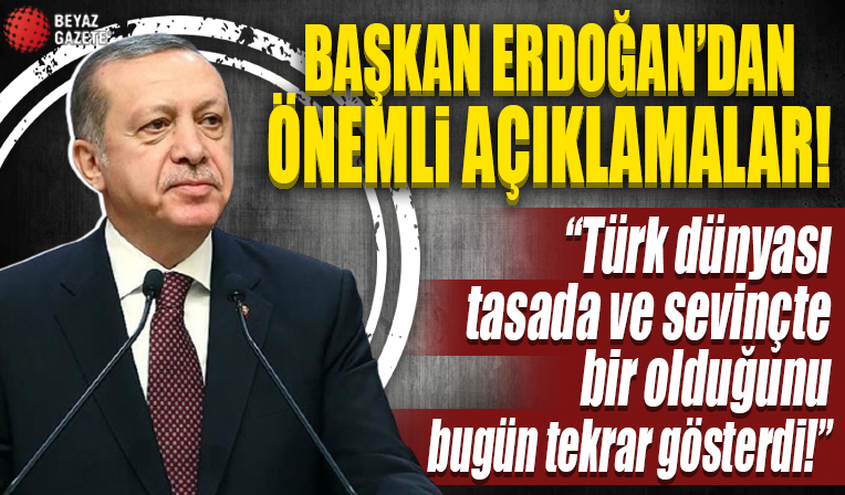 Cumhurbaşkanı Erdoğan: Türk dünyası tasada ve sevinçte bir olduğunu tekrar gösterdi
