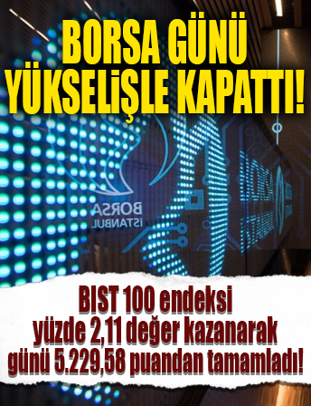 Borsa günü yükselişle kapattı...