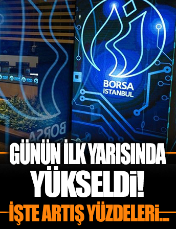 Borsa günün ilk yarısında yükseldi