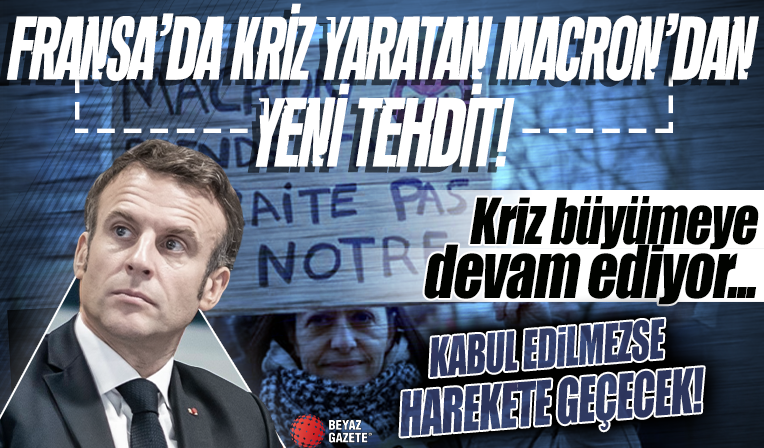 Fransa’da kriz yaratan Macron’dan yeni tehdit! Kabul edilmezse harekete geçecek