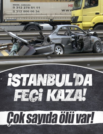 İstanbul'da feci kaza! Çok sayıda ölü var