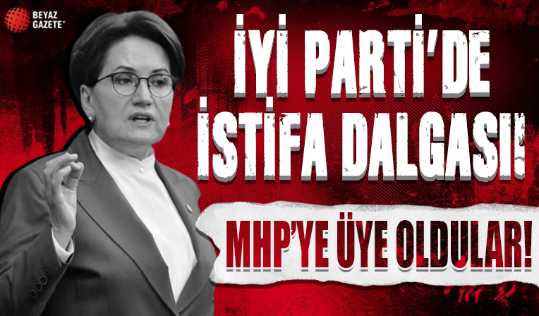 İYİ Parti'de peş peşe istifa depremi: MHP'ye üye oldular