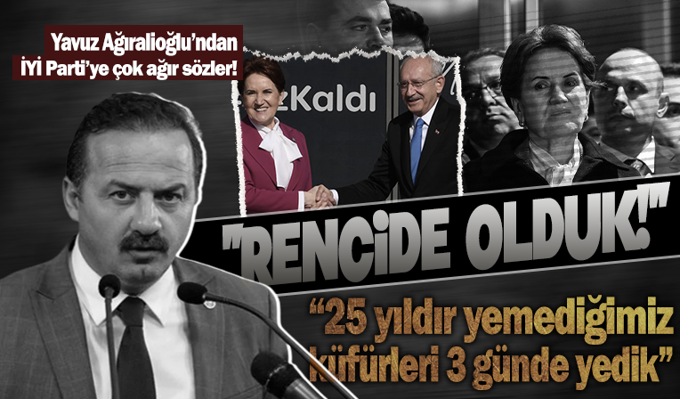 Yavuz Ağıralioğlu açtı ağzını yumdu gözünü: 25 yılda yemediğimiz küfrü 3 günde yedik, İYİ Parti'nin gardı düştü