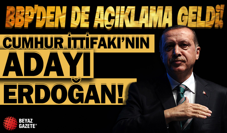 BBP'nin Cumhurbaşkanı adayı Recep Tayyip Erdoğan olarak belirlendi