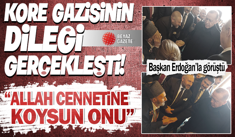 Kore gazisinin Başkan Erdoğan'la görüşme dileği gerçek oldu: Allah işini rast getirsin, cennetine koysun onu