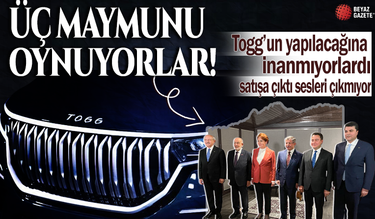 Togg için 'Yapılamaz, satılamaz' diyen muhalefet satışa çıkınca üç maymunu oynamaya başladı