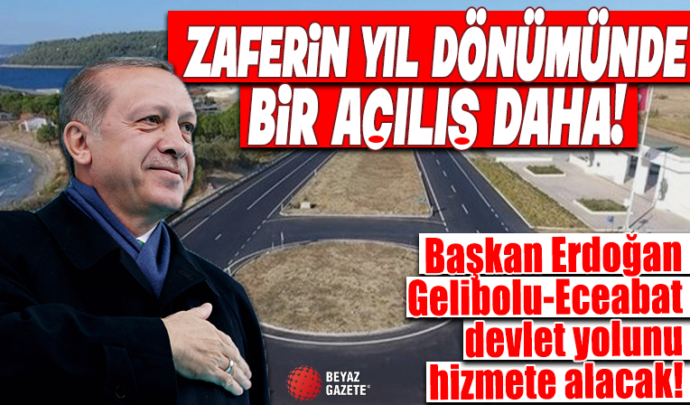Çanakkale Zaferi'nin yıl dönümünde açılış! Başkan Erdoğan, Gelibolu-Eceabat devlet yolunu hizmete alacak