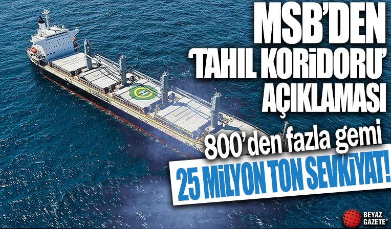 MSB'den 'Tahıl Koridoru' açıklaması! 25 milyon ton sevkiyat gerçekleşti