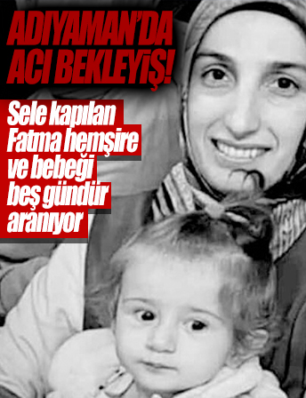 Adıyaman'da acı bekleyiş: Sele kapılan Fatma hemşire ile bebeği beş gündür aranıyor