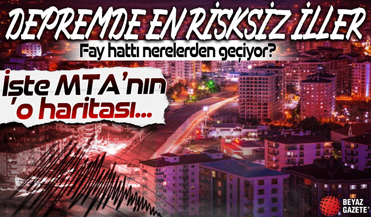 İşte depremde en risksiz ve en riskli iller! Fay hattı nerelerden geçiyor? İşte MTA'nın o haritası