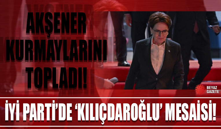 İYİ Parti'de 'Kılıçdaroğlu' mesaisi: Akşener kurmaylarını topladı