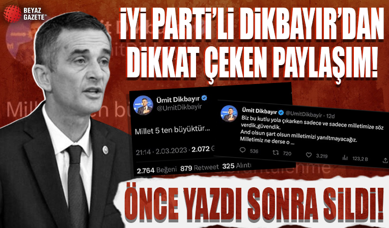 İyi Partili Ümit Dikbayır'dan dikkat çeken açıklama... Önce yazdı sonra sildi!