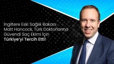 Vera Clinic Yöneticisinden Matt Hancock Yorumu Açiklamasi ''Ingiltere Eski Saglik Bakani, Türk Doktorlarina Güvendi''